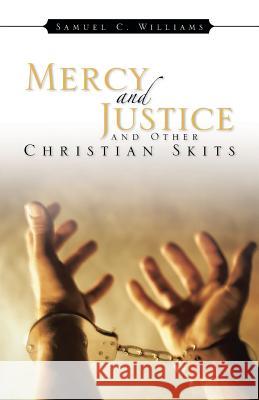 Mercy and Justice and Other Christian Skits Samuel C. Williams 9781482895971 Authorsolutions (Partridge Singapore) - książka