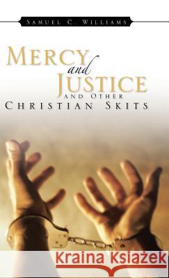 Mercy and Justice and Other Christian Skits Samuel C. Williams 9781482895988 Authorsolutions (Partridge Singapore) - książka