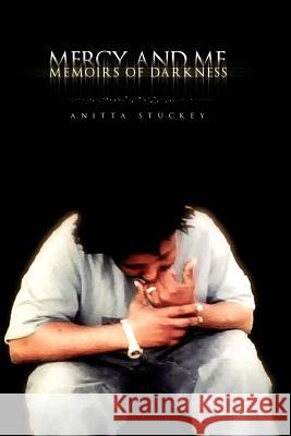 Mercy and Me: Memoirs of Darkness Stuckey, Anitta 9781462897339 Xlibris Corporation - książka