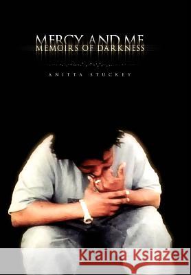 Mercy and Me: Memoirs of Darkness Stuckey, Anitta 9781462897346 Xlibris Corporation - książka