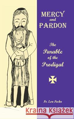 Mercy and Pardon: The Parable of the Prodigal Fr Len Fecko 9781504970563 Authorhouse - książka