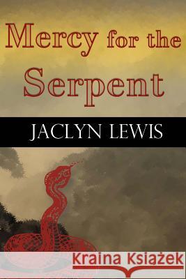 Mercy for the Serpent Jaclyn Lewis 9781532758287 Createspace Independent Publishing Platform - książka