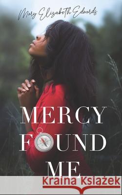 Mercy Found Me Mary Elizabeth Edwards 9780578759975 R. R. Bowker - książka