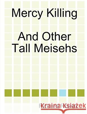 Mercy Killing And Other Tall Meisehs Richard Rosen 9781435712881 Lulu.com - książka