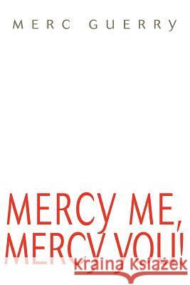 Mercy Me, Mercy You! Merc Guerry 9780595373093 iUniverse - książka
