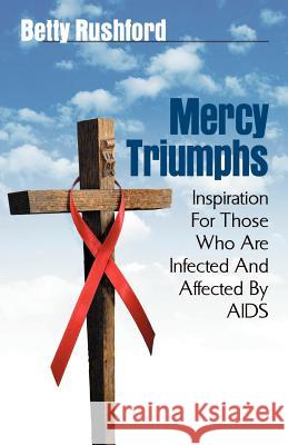Mercy Triumphs: Inspiration for Those Infected or Affected by AIDS Betty Rushford 9781931232838 Xulon Press - książka
