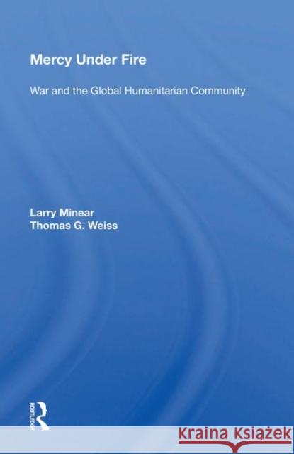 Mercy Under Fire: War and the Global Humanitarian Community Minear, Larry 9780367010119 Taylor and Francis - książka