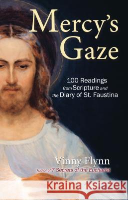 Mercy's Gaze: 100 Readings from Scripture and the Diary of St. Faustina Vinny Flynn 9781596142916 Marian Press - książka