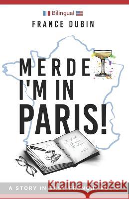 Merde, I'm in Paris!: A Story in Easy French with Translation, Vol. 3 France Dubin, Zoë Dubin 9781698144078 Independently Published - książka