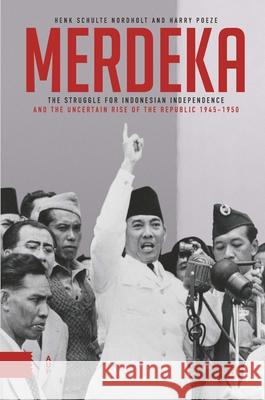 Merdeka: The Struggle for Indonesian Independence and the Republic's Precarious Rise, 1945-1950 Harry Poeze Henk Schult Gioia Marini 9789048560837 Amsterdam University Press - książka