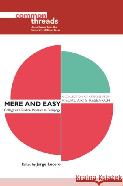 Mere and Easy: Collage as a Critical Practice in Pedagogy Jorge Lucero 9780252082436 University of Illinois Press - książka