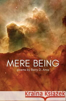 Mere Being Barry D. Amis 9781645166641 Atmosphere Press - książka