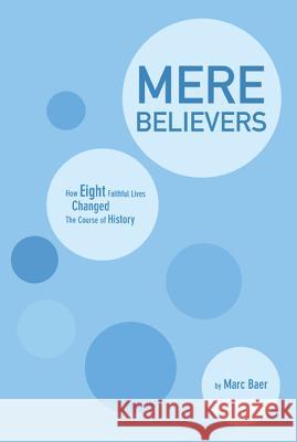 Mere Believers: How Eight Faithful Lives Changed the Course of History Marc Baer 9781625642059 Cascade Books - książka