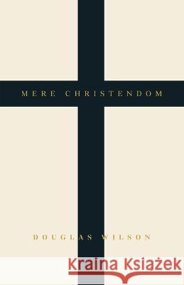 Mere Christendom Douglas Wilson 9781957905570 Canon Press - książka