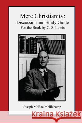 Mere Christianity: Discussion and Study Guide for the Book by C. S. Lewis Dr Joseph McRae Mellichamp 9781479169832 Createspace - książka