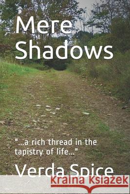 Mere Shadows: ...a rich thread in the tapistry of life... Spice, Verda 9798502282765 Independently Published - książka