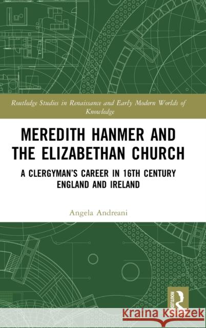 Meredith Hanmer and the Elizabethan Church: A Clergyman's Career in 16th Century England and Ireland Angela Andreani 9780367196950 Routledge - książka