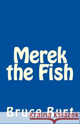Merek the Fish Bruce Burt 9781505732955 Createspace Independent Publishing Platform - książka