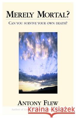 Merely Mortal: Can You Survive Your Own Flew, Antony 9781573928410 Prometheus Books - książka