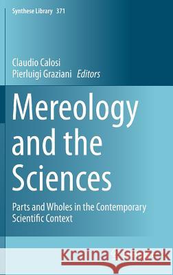 Mereology and the Sciences: Parts and Wholes in the Contemporary Scientific Context Calosi, Claudio 9783319053554 Springer - książka