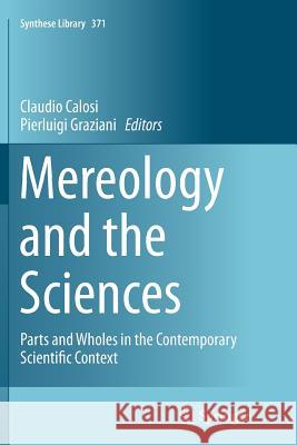 Mereology and the Sciences: Parts and Wholes in the Contemporary Scientific Context Calosi, Claudio 9783319357935 Springer - książka