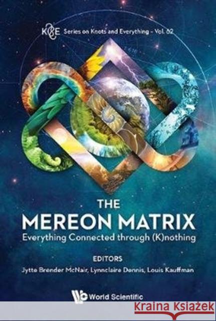 Mereon Matrix, The: Everything Connected Through (K)Nothing McNair, Jytte Brender 9789813233553 World Scientific Publishing Company - książka