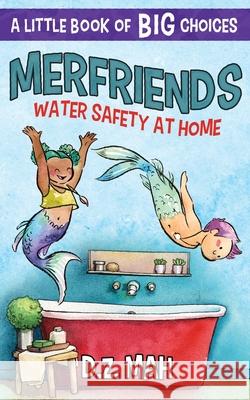 Merfriends Water Safety at Home: A Little Book of BIG Choices Mah, D. Z. 9781953888273 Workhorse Productions, Inc. - książka