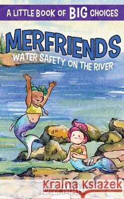 Merfriends Water Safety on the River: A Little Book of BIG Choices D. Z. Mah 9781953888341 Workhorse Productions, Inc. - książka