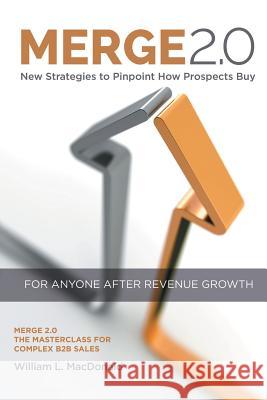 Merge 2.0: New Strategies to Pinpoint How Prospects Buy William MacDonald 9781546243571 Authorhouse - książka