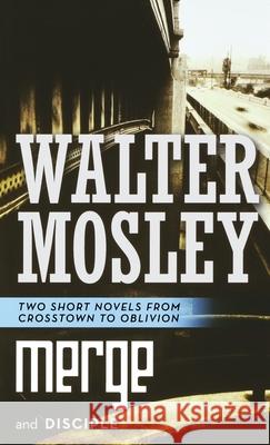 Merge and Disciple: Two Short Novels from Crosstown to Oblivion Mosley, Walter 9781250769237 St. Martins Press-3PL - książka