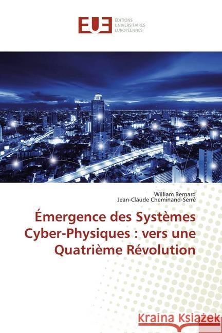 Émergence des Systèmes Cyber-Physiques : vers une Quatrième Révolution Bernard, William; Cheminand-Serré, Jean-Claude 9786139503612 Éditions universitaires européennes - książka