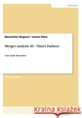 Merger analysis 40 - Nina's Fashion: Case study discussion Wegener, Maximilian 9783656476399 Grin Verlag Gmbh - książka