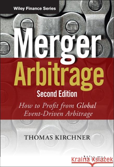 Merger Arbitrage: How to Profit from Global Event-Driven Arbitrage Kirchner, Thomas 9781118736357 John Wiley & Sons - książka