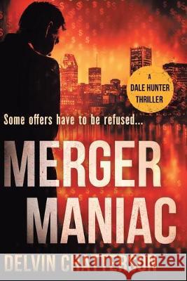 Merger Maniac: Some offers have to be refused Delvin Chatterson 9780228820826 146152 Canada Inc. - książka