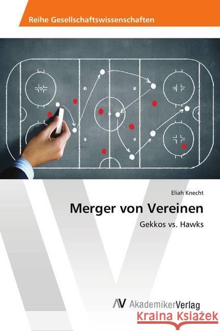 Merger von Vereinen : Gekkos vs. Hawks Knecht, Eliah 9786202217675 AV Akademikerverlag - książka