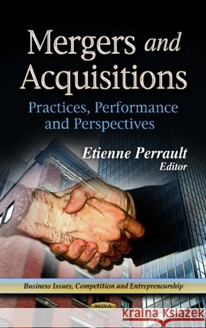 Mergers & Acquisitions: Practices, Performance & Perspectives Etienne Perrault 9781624179501 Nova Science Publishers Inc - książka