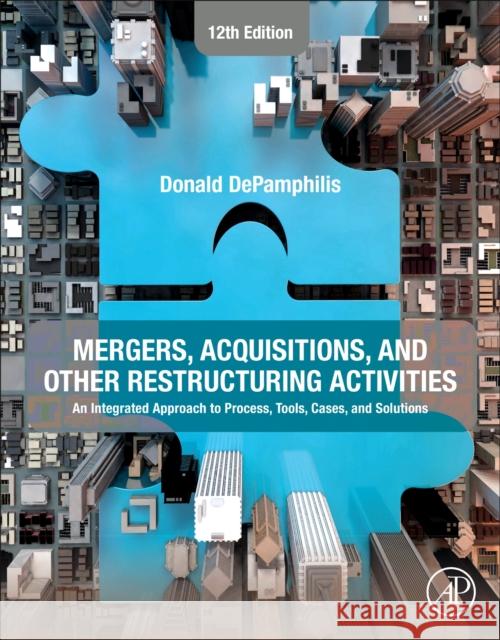 Mergers, Acquisitions, and Other Restructuring Activities: An Integrated Approach to Process, Tools, Cases, and Solutions Donald (Professor Emeritus of Computer Information Systems and Finance, Department of Computer Information Systems & Fin 9780443161063 Academic Press - książka