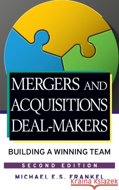 Mergers and Acquisitions Deal-Makers: Building a Winning Team Frankel, Michael E. S. 9780470098158 John Wiley & Sons - książka