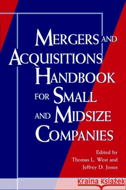 Mergers and Acquisitions Handbook for Small and Midsize Companies Tom West Thomas L. West Jeffrey D. Jones 9780471133308 John Wiley & Sons - książka