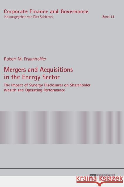 Mergers and Acquisitions in the Energy Sector: The Impact of Synergy Disclosures on Shareholder Wealth and Operating Performance Schiereck, Dirk 9783631645215 Peter Lang AG - książka