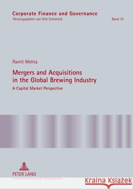 Mergers and Acquisitions in the Global Brewing Industry: A Capital Market Perspective Schiereck, Dirk 9783631625217 Lang, Peter, Gmbh, Internationaler Verlag Der - książka