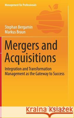 Mergers and Acquisitions: Integration and Transformation Management as the Gateway to Success Bergamin, Stephan 9783319605036 Springer - książka