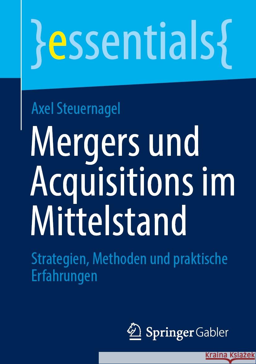 Mergers Und Acquisitions Im Mittelstand: Strategien, Methoden Und Praktische Erfahrungen Axel Steuernagel 9783658479855 Springer Gabler - książka