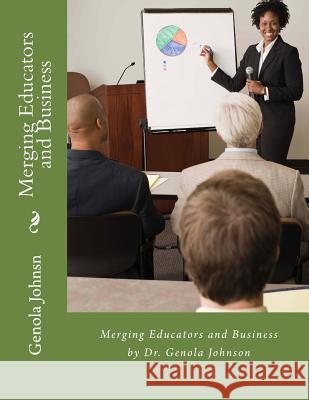 Merging Educators and Business Dr Genola B. Johnsn 9781497526020 Createspace - książka