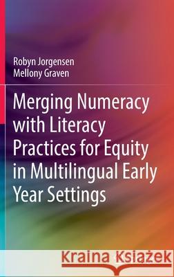 Merging Numeracy with Literacy Practices for Equity in Multilingual Early Year Settings Robyn Jorgensen, Mellony Graven 9789811677663 Springer Singapore - książka