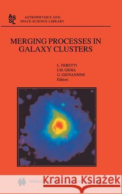 Merging Processes in Galaxy Clusters L. Feretti I. M. Gioia G. Giovannini 9781402005312 Kluwer Academic Publishers - książka