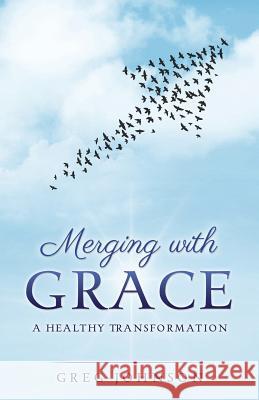 Merging with Grace Greg Johnson 9781498466660 Xulon Press - książka