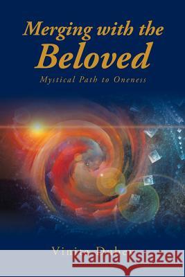 Merging with the Beloved: Mystical Path to Oneness Vinita Dubey 9781482885378 Partridge India - książka