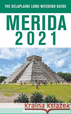 Merida - The Delaplaine 2021 Long Weekend Guide Andrew Delaplaine 9781393768043 Gramercy Park Press - książka