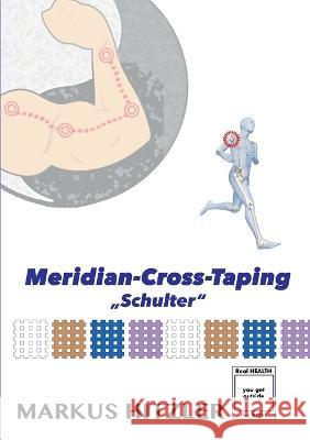 Meridian-Cross-Taping: Schulter Markus Hitzler 9783756832811 Books on Demand - książka